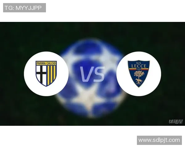 意甲激战帕尔马迎战莱切双方争夺关键三分精彩对决即将上演